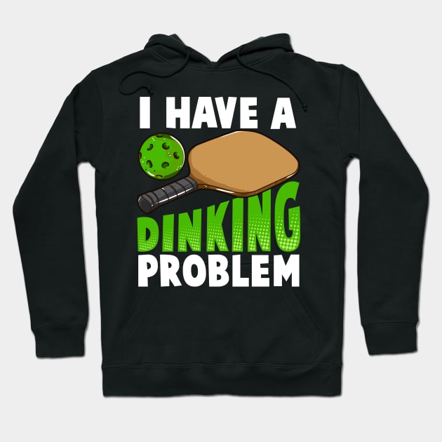 I Have A Dinking Problem Pickleball Hoodie by E